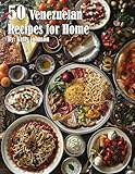 50 Venezuelan Recipes for Home