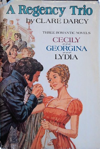 A Regency Trio: Cecily or A Young Lady of Quality / Georgina / Lydia or Love in Town