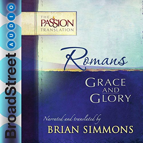 Romans: Grace and Glory (The Passion Translation)