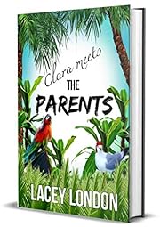 Clara Meets The Parents: Grab a margarita and escape to Mexico in this laugh-out-loud beach read. The perfect sun-lounger escapism! (Clara Andrews Series - Book 2)