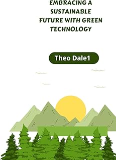 Embracing a Sustainable Future With Green Technology: Tech For Sustainability : How Green Tech is Making Difference for th...