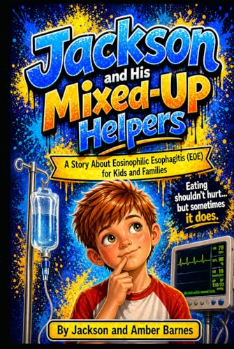 Jackson and His Mixed-Up Helpers: A Story About Eosinophilic Esophagitis (EOE) for Kids and Families