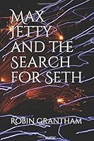Max Jetty and the Search for Seth 1727409078 Book Cover