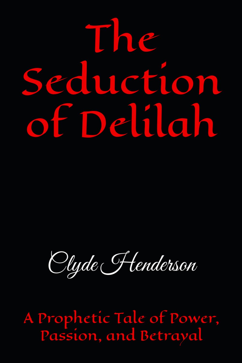The Seduction of Delilah: A Prophetic Tale of Power, Passion, and Betrayal