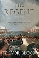 The Regent: An epic story of love, war and betrayal in the late Roman empire 1508937591 Book Cover