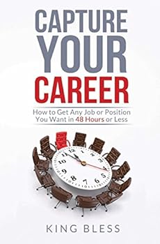Paperback Capture Your Career: How to Get Any Job or Position You Want in 48 Hours or Less Book