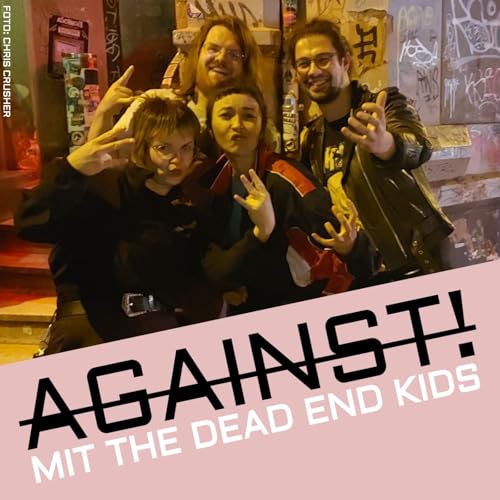 AGAINST! mit The Dead End Kids (2/2)