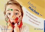Einfach machen - 100 Impulskarten für frühpädagogische Kunstaktionen