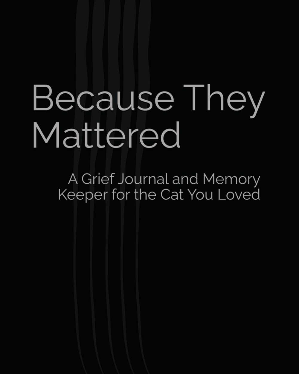 Because They Mattered: A Grief Journal and Memory Keeper for the Cat You Loved