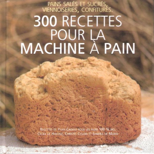 300 recettes pour la machine à pain 300 recettes pour la machine à pain