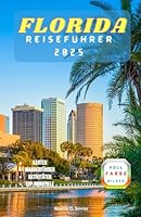 FLORIDA REISEFÜHRER 2025: Ihr ganzjähriger Reiseführer zum Besten des Sunshine State (German Edition) B0F5WNBX73 Book Cover