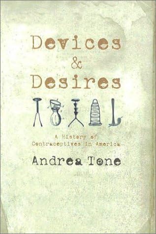 Devices and Desires: A History of Contraceptives in America