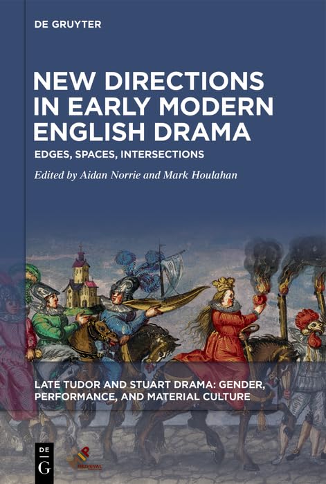 New Directions in Early Modern English Drama: Edges, Spaces, Intersections (Late Tudor and Stuart Drama)