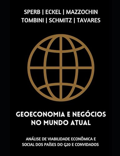 Geoeconomia e Negócios no Mundo Atual: Análise de Viabilidade Econômica e Social dos Países do G20 e Convidados (Portuguese Edition)