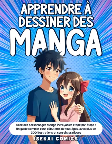livre Apprendre à Dessiner des Manga: Crée des personnages manga incroyables étape par étape ! Un Guide Complet pour Débutants de tout âges, avec plus de 300 Illustrations et Conseils Pratiques