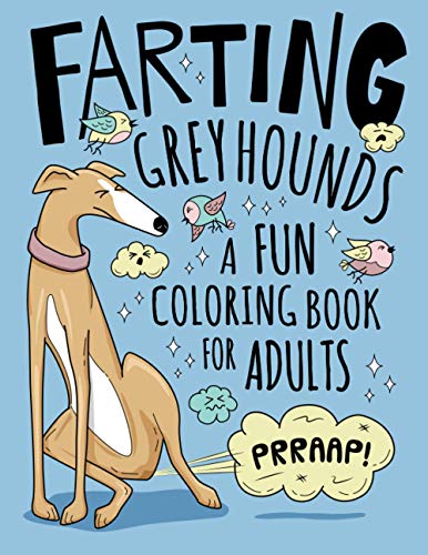 Farting Greyhounds Coloring Book for Adults: Hilarious Farting Dog Designs & Quotes. Funny Fart...