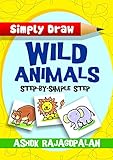 Simply Draw Wild Animals: Step by Simple Step (Simply Draw Anything! Book 1)