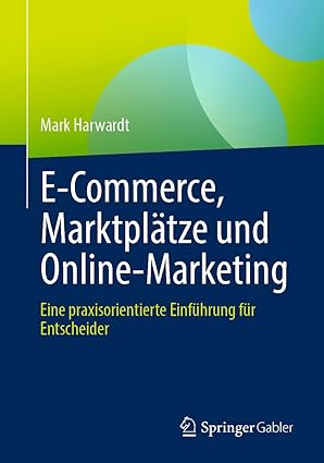 E-Commerce, Marktplätze und Online-Marketing: Eine praxisorientierte Einführung für Entscheider (German Edition)-Wow! eBook