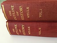 The Outline of History : Being a Plain History of Life and Mankind ( 2 Volume Set) Written with the advice and editorial help of Mr. Ernest Barker, Sir H. H. Johnston, Sir E. Ray Lankester, and Profes B00SRGOUYG Book Cover