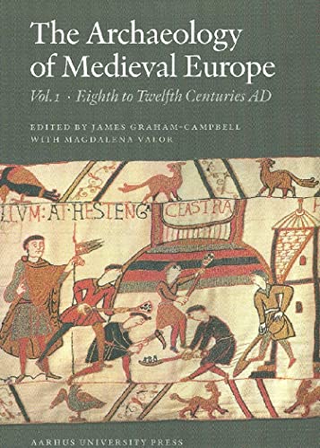 The Archaeology of Medieval Europe, Vol. 1: The Eighth to Twelfth Centuries AD