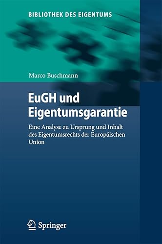 EuGH und Eigentumsgarantie: Eine Analyse zu Ursprung und Inhalt des Eigentumsrechts der Europäischen Union (Bibliothek des Eigentums, 14) (German Edition)