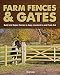 Farm Fences and Gates: Build and Repair Fences to Keep Livestock In and Pests Out