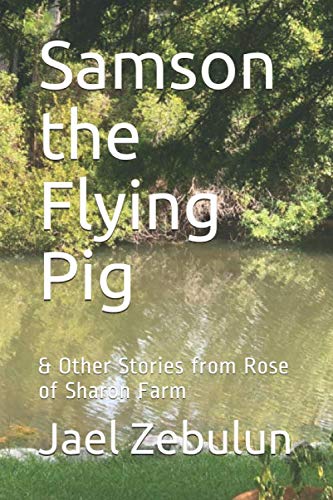 Samson the Flying Pig: & Other Stories from Rose of Sharon Farm (Rose of Sharon Farmhouse)