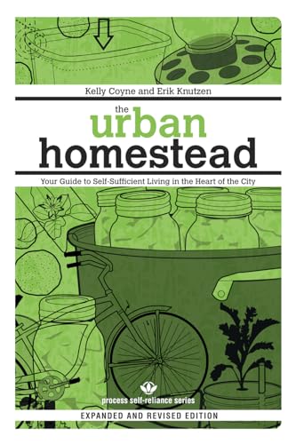 The Urban Homestead (Expanded & Revised Edition): Your Guide to Self-Sufficient Living in the Heart of the City (Process Self-reliance Series)