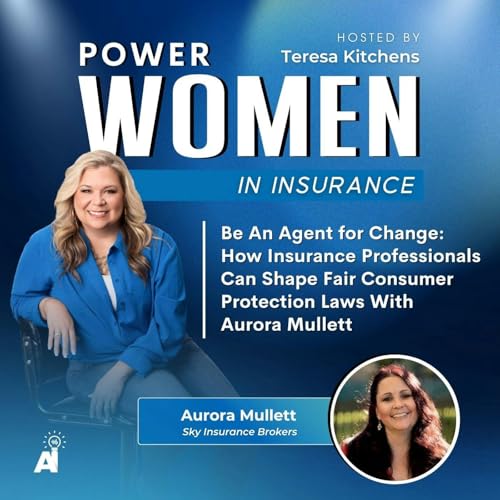 Be An Agent for Change: How Insurance Professionals Can Shape Fair Consumer Protection Laws With Aurora Mullett