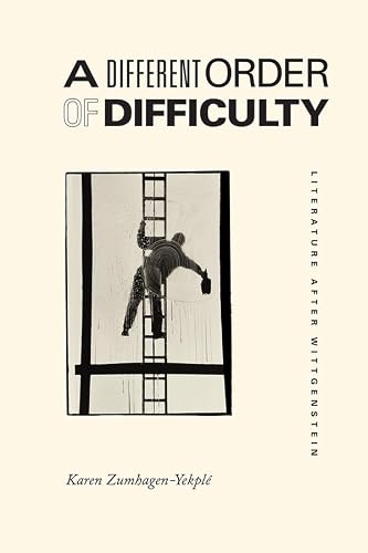 A Different Order of Difficulty: Literature after Wittgenstein