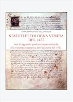 Statuti Di Cologna Veneta del 1432: Con Le Aggiunte Quattro-Cinquecentesche E La Ristampa Anastatica Dell'edizione del 1593 (Italian Edition) 8883341481 Book Cover