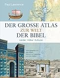 Der große Atlas zur Welt der Bibel - Herausgeber: Alan Millard 5 Saxon Court Prof., John H. Walton, Heinrich von Siebenthal Paul Lawrence Übersetzer: Angela Klein-Esselborn 