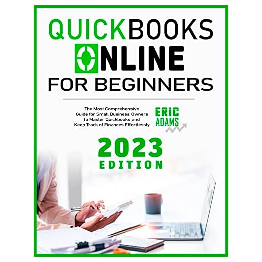 Quickbooks Online for Beginners 2023: The Most Comprehensive Guide for Small Business Owners to Master Quickbooks and Keep Track of Finances Effortlessly