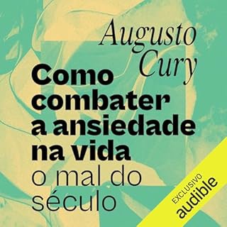 Como combater a ansiedade na vida: o mal do s&eacute;culo cover art