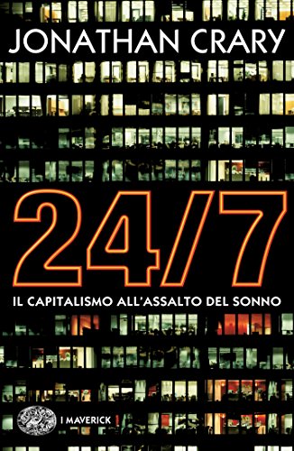 24/7: Il capitalismo all'assalto del sonno (Piccola biblioteca Einaudi Vol. 644)