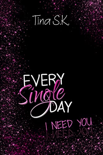 Every Single Day: I need you (Band 3) von [Tina S.K.]