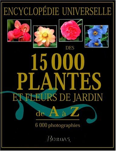 Encyclopédie Universelle des 15000 plantes et fleurs de jardin de A à Z Livre eBook France
