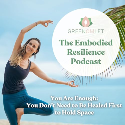 21: You Are Enough - You Don&rsquo;t Need to Be Healed First to Hold Space
