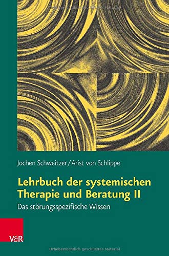 Lehrbuch der systemischen Therapie und Beratung II: Das störungsspezifische Wissen Lehrbuch der systemischen Therapie und Beratung II: Das störungsspezifische Wissen
