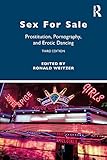 Sex For Sale: Prostitution, Pornography, and Erotic Dancing