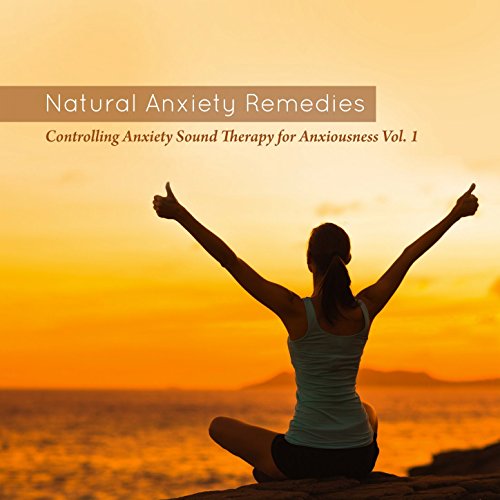 Play Controlling Anxiety Sound Therapy For Anxiousness Vol. 1 by Natural Anxiety Remedies on