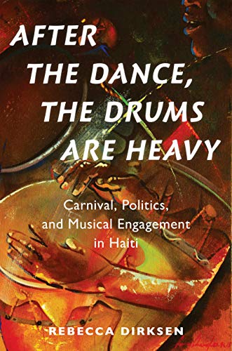 After The Dance, The Drums Are Heavy: Carnival, Politics, And Musical Engagement In Haiti #TOP4