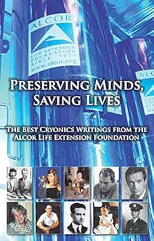 Hardcover Preserving Minds, Saving Lives: The Best Cryonics Writings From The Alcor Life Extension Foundation Book