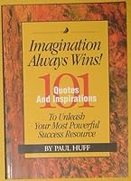 Imagination Always Wins, 101 Qoutes and Inpirations, to Unleash Your Most Powerful Success Resource 0972720308 Book Cover