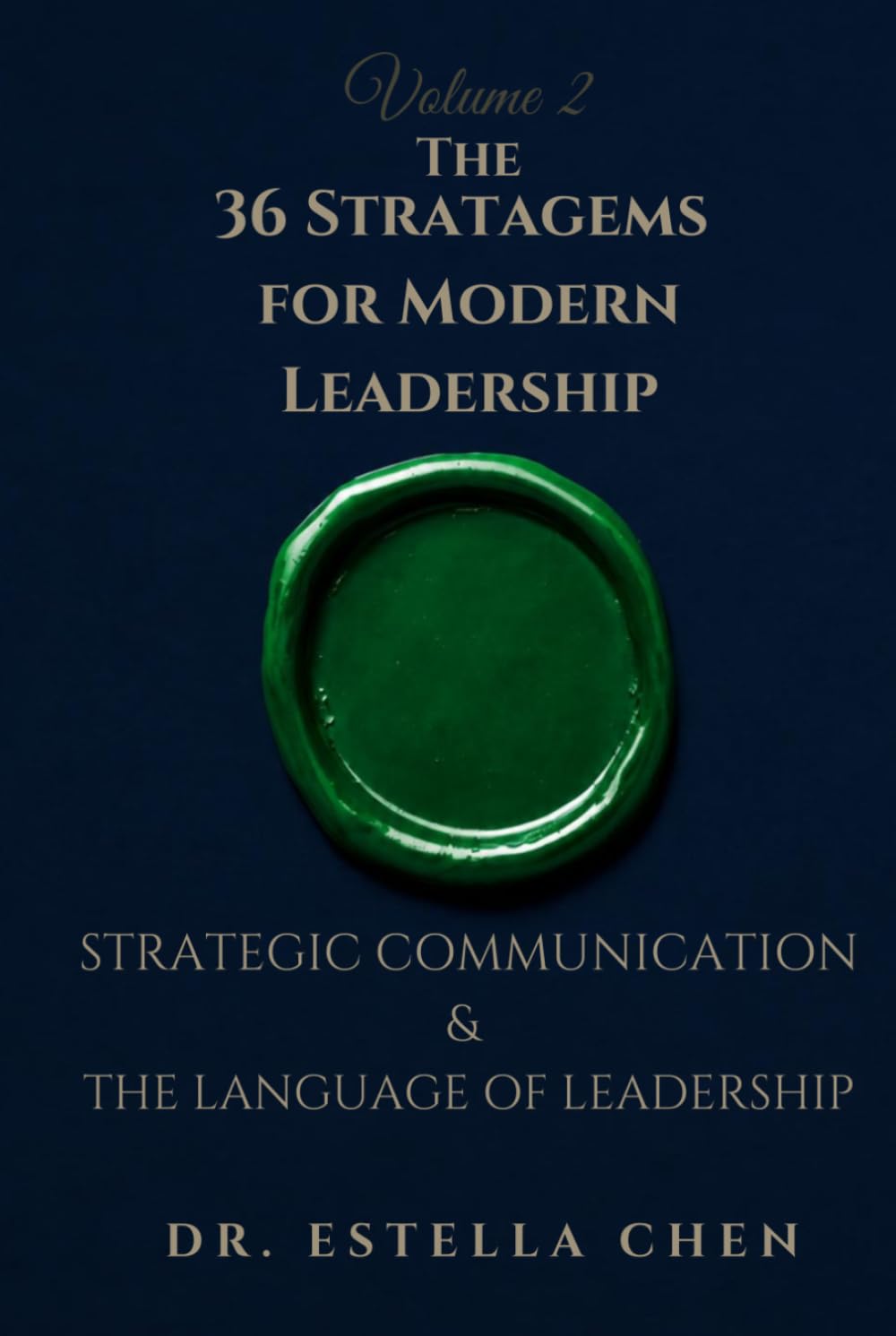 The 36 Stratagems for Modern Leadership: Volume 2 — Strategic Communication & The Language of Leadership