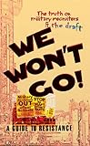 We Won't Go: The Truth on Military Recruiters & the Draft; A Guide to Resistance