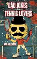 Dad Jokes for Tennis Lovers: The Ultimate Collection of Tennis-Themed Riddles and Humor B0DCTZM6TX Book Cover