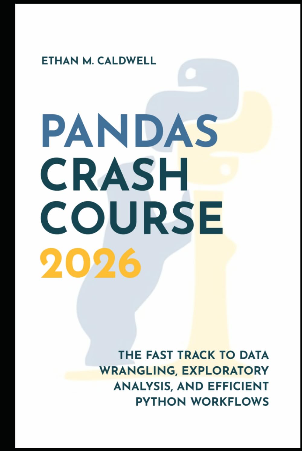 Pandas Crash Course 2026: The Fast Track to Data Wrangling, Exploratory Analysis, and Efficient Python Workflows