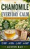 Chamomile for Everyday Calm: How to Grow, Use, and Enjoy Its Benefits (English Edition)