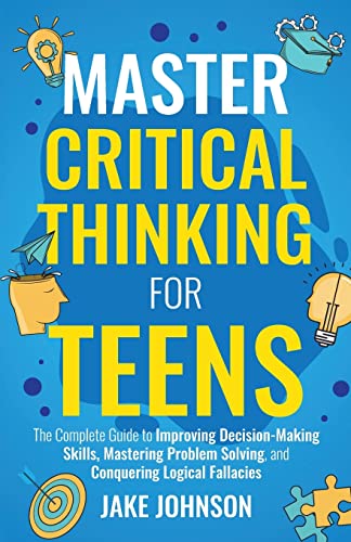Master Critical Thinking for Teens: The Complete Guide to Improving Decision-Making Skills, Mastering Problem Solving, and Conquering Logical Fallacies für 16,20 EUR (-16%) statt 19,20 EUR bei amazon.de Bild: Master Critical Thinking for Teens: The Complete Guide to Improving Decision-Making Skills, Mastering Problem Solving, and Conquering Logical Fallacies für 16,20 EUR (-16%) statt 19,20 EUR bei amazon.de